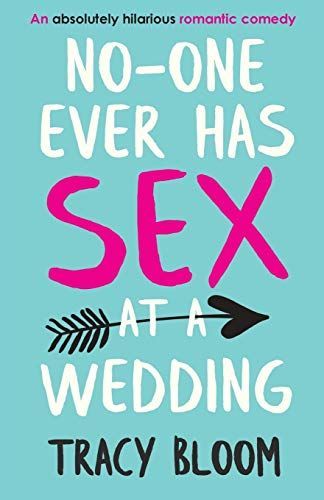 No-One Ever Has Sex at a Wedding: An Absolutely Hilarious Romantic Comedy