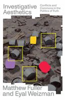 Investigative Aesthetics. Conflicts and Commons in the Politics of Truth