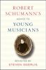 Robert Schumann's Advice to Young Musicians