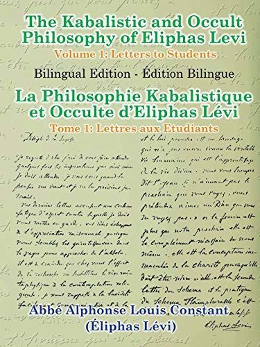 The Kabalistic and Occult Philosophy of Eliphas Levi - Volume 1: Letters to Students