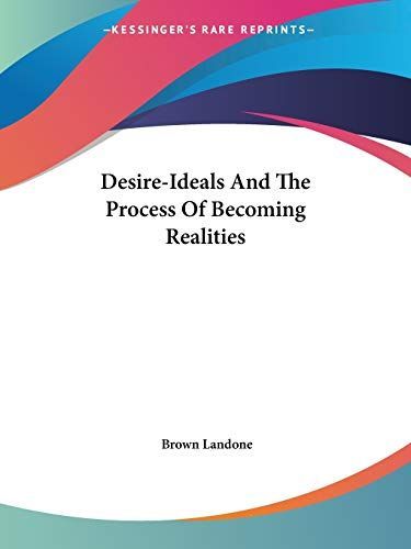 Desire-Ideals and the Process of Becoming Realities