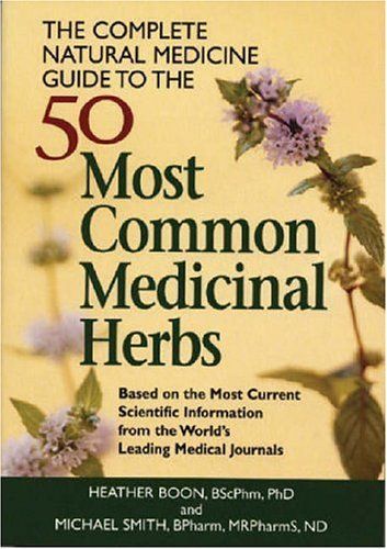 The Complete Natural Medicine Guide to the 50 Most Common Medicinal Herbs