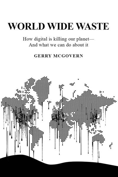 World Wide Waste -  How digital is killing our planet—And what we can do about it