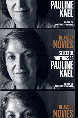 The Age of Movies: Selected Writings of Pauline Kael