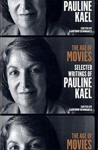 The Age of Movies: Selected Writings of Pauline Kael