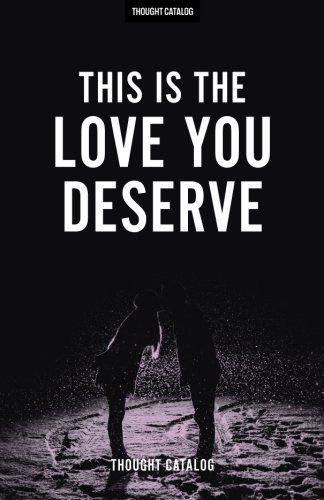 This Is the Love You Deserve