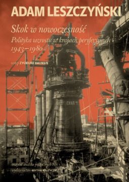 Skok w nowoczesność. Polityka wzrostu w krajach peryferyjnych 1943–1980