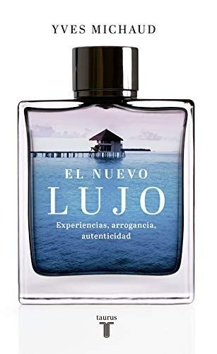 El nuevo lujo: experiencias, arrogancias, autenticidad