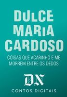 Coisas Que Acarinho E Me Morrem Entre Os Dedos