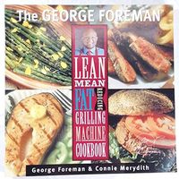 The George Foreman Lean Mean Fat Reducing Grilling Machine Cookbook