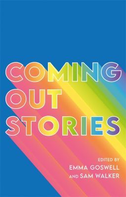 Coming Out Stories - Personal Experiences of Coming Out from Across the LGBTQ+ Spectrum