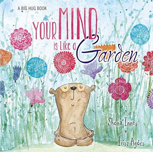 A Big Hug Book: Your Mind Is Like a Garden