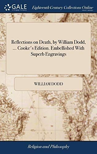 Reflections on Death, by William Dodd, ... Cooke's Edition. Embellished with Superb Engravings