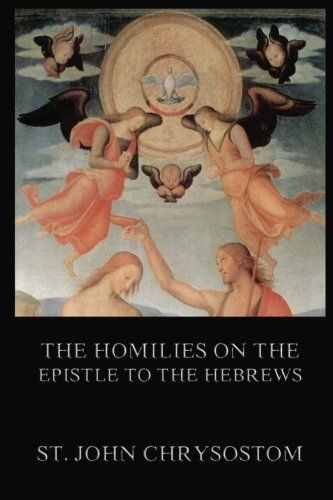 The Homilies On The Epistle To The Hebrews