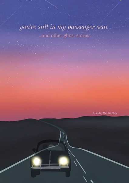 you're still in my passenger seat...and other ghost stories