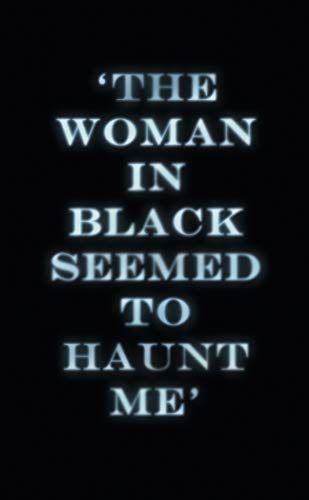 'The Woman in Black Seemed to Haunt Me'