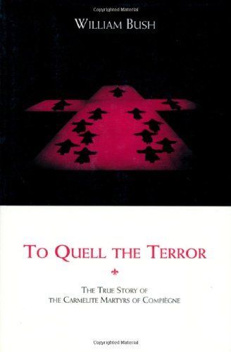 To Quell the Terror: The True Story of the Carmelite Martyrs of Compiègne