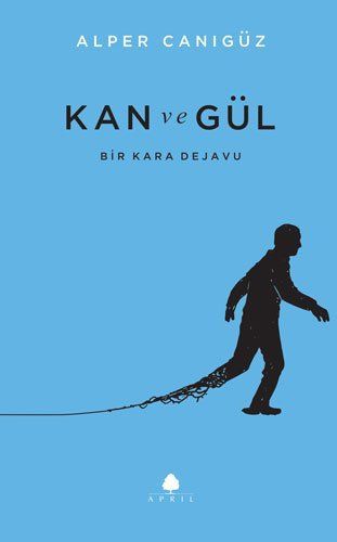Kan ve Gül Bir Kara Dejavu