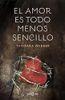 El Amor Es Todo Menos Sencillo