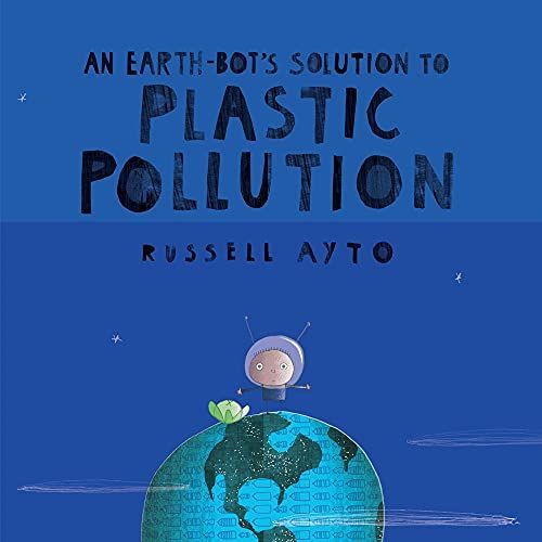 An Earth-Bot's Solution to Plastic Pollution