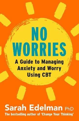 No Worries: a Guide to Releasing Anxiety and Worry Using CBT