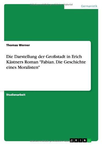 Die Darstellung der Großstadt in Erich Kästners Roman "Fabian. Die Geschichte eines Moralisten"