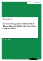 Die Darstellung der Großstadt in Erich Kästners Roman "Fabian. Die Geschichte eines Moralisten"