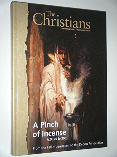 A Pinch of Incense : A.D. 70 to 250, from the Fall of Jerusalem to the Decian Persecution