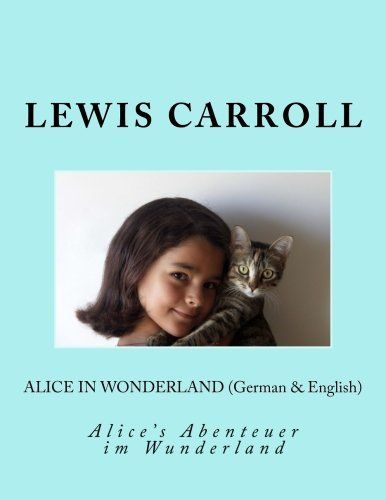 Alice in Wonderland (German & English): Alice's Abenteuer Im Wunderland