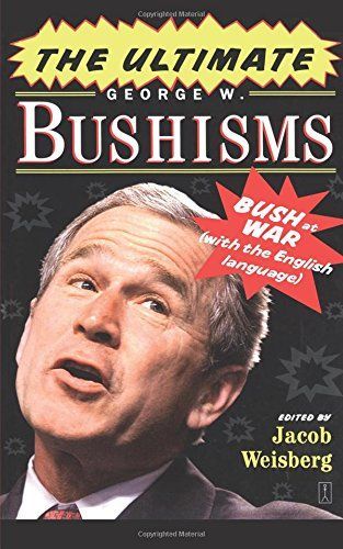 The Ultimate George W. Bushisms