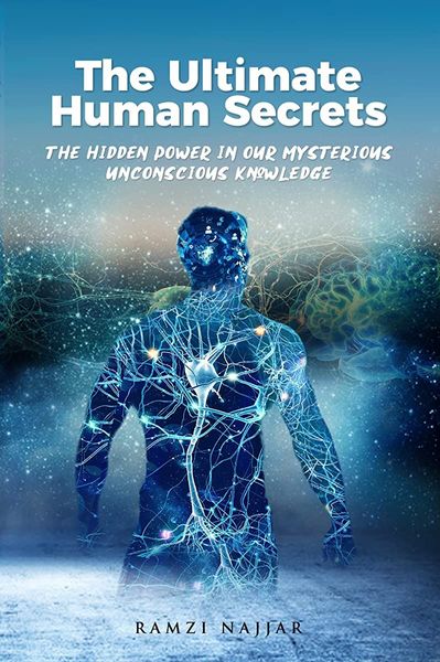 The Ultimate Human Secrets - The Hidden Power in our Mysterious Unconscious Knowledge