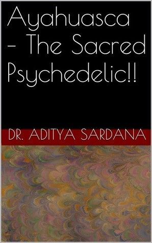 Ayahuasca - The Sacred Psychedelic!!