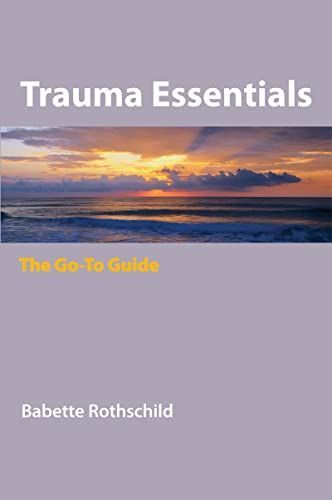 Trauma Essentials: The Go-To Guide (Go-To Guides for Mental Health)