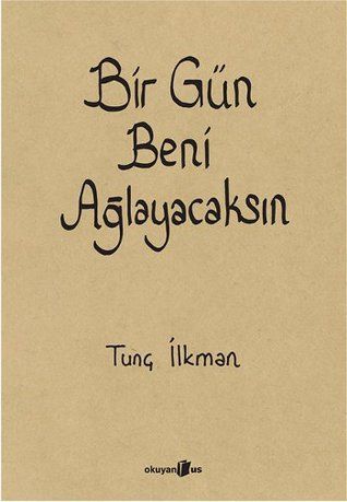 Bir Gün Beni Ağlayacaksın