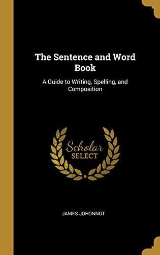 The Sentence and Word Book: A Guide to Writing, Spelling, and Composition