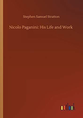 Nicolo Paganini: His Life and Work