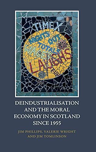 Deindustrialisation and the Moral Economy in Scotland Since 1955