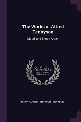 The Works of Alfred Tennyson: Maud, and Enoch Arden