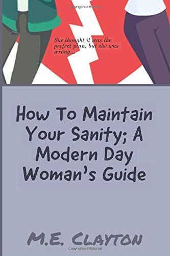 How to Maintain Your Sanity; a Modern Day Woman's Guide