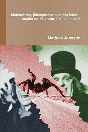 Mattenördar, jättespindlar och min farfar essäer om litteratur, film och musik