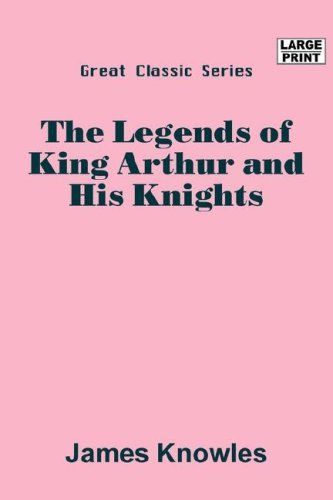The Legends of King Arthur and His Knights