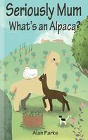 Seriously Mum, What's an Alpaca?