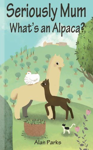 Seriously Mum, What's an Alpaca?