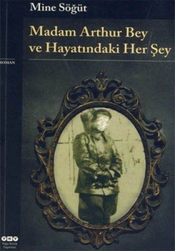 Madam Arthur Bey ve Hayatındaki Her Şey