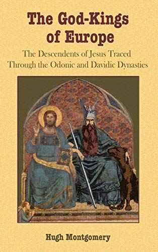 The God-Kings of Europe: The Descendents of Jesus Traced Through the Odonic and Davidic Dynasties