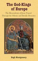 The God-Kings of Europe: The Descendents of Jesus Traced Through the Odonic and Davidic Dynasties