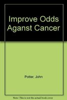 How to Improve Your Odds Against Cancer
