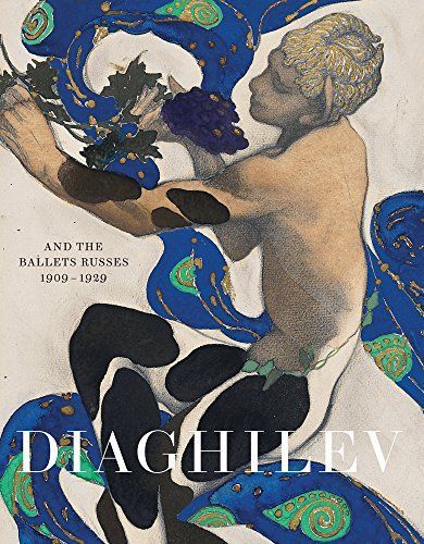 Diaghilev and the Golden Age of the Ballets Russes 1909-1929