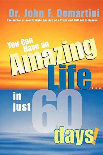 You Can Have an Amazing Life-- in Just 60 Days!