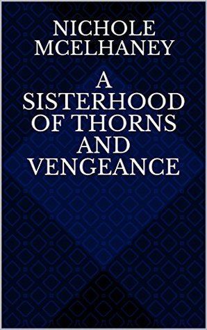 A Sisterhood of Thorns and Vengeance